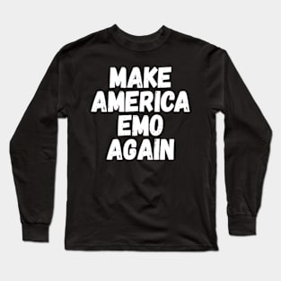 Make America Emo Again Long Sleeve T-Shirt